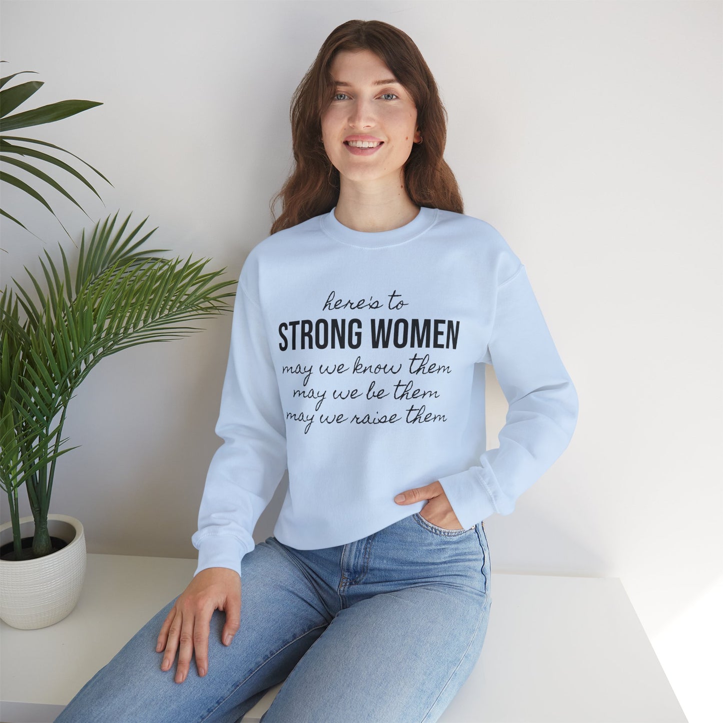 Strong Women Know Be Raise Sweatshirt - Strong Women Quote