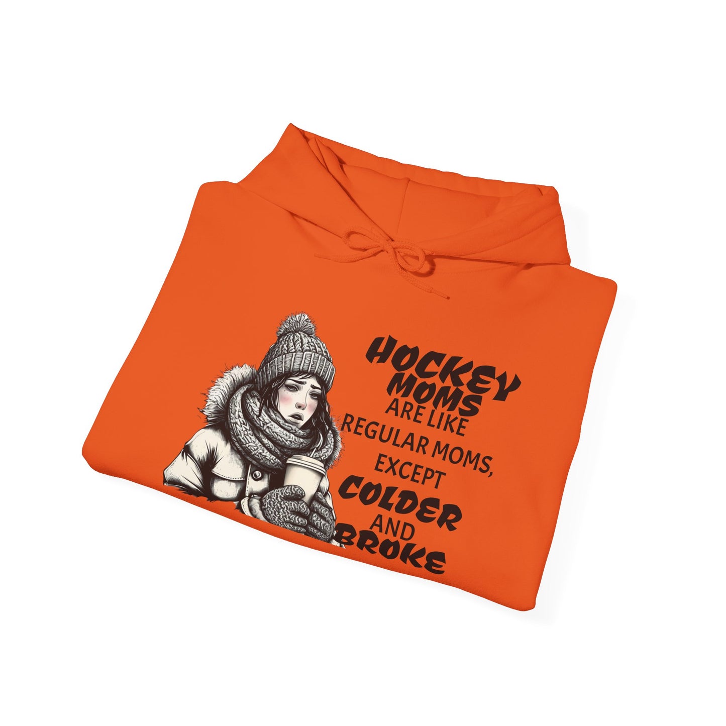 Hooded Sweatshirt for Hockey Moms - Colder and Broke Design